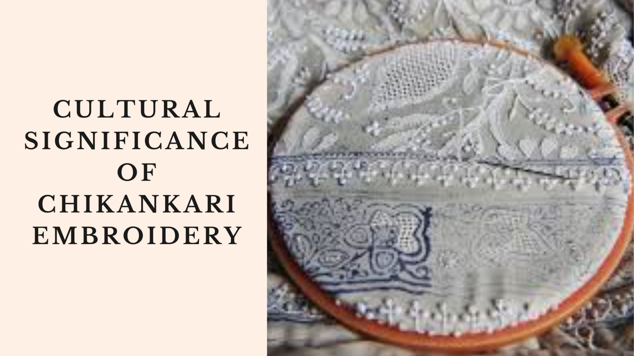 The Rich History and Cultural Significance of Chikankari Embroidery
